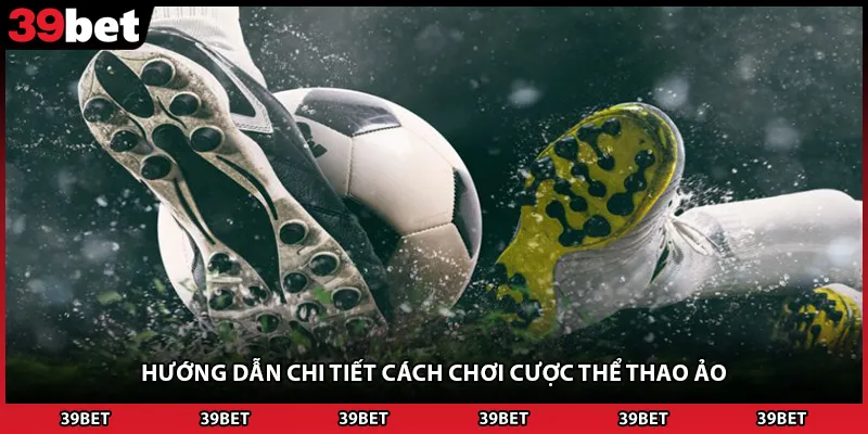 Hướng dẫn chi tiết cách chơi cược thể thao ảo