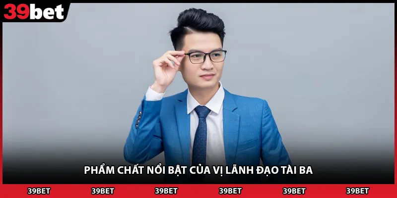 Phẩm chất nổi bật của vị lãnh đạo tài ba