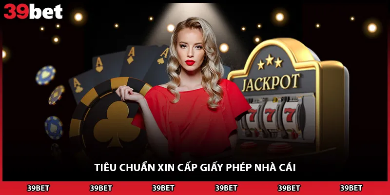 Tiêu chuẩn xin cấp giấy phép nhà cái